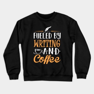 Fueled by Writing and Coffee Crewneck Sweatshirt